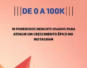 De 0 a 100K: Um Guia Completo para Crescer no Instagram