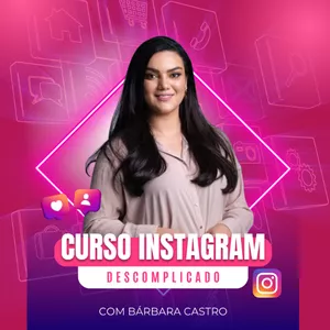 Instagram Descomplicado: Aprenda a Conquistar a Rede Social que Transforma Sua Presença Online