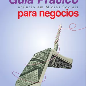 Guia Prático de Anúncios para Negócios: Domine a Arte da Publicidade nas Redes Sociais