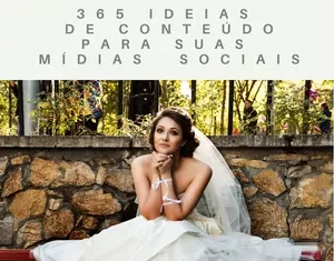 Guia 365 Ideias de Conteúdo para suas Mídias Sociais Mercado de Festas: O Segredo para Engajamento no Setor de Casamentos