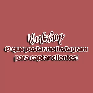 Workshop: O que postar no Instagram para captar clientes
