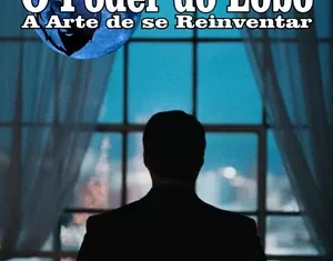 A Arte do Lobo O Poder de se Reinventar: Uma Análise Completa