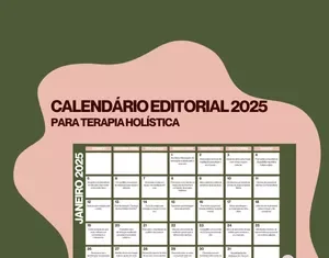 Calendário Editorial 2025 para Terapeuta Holístico Como Ferramenta de Sucesso